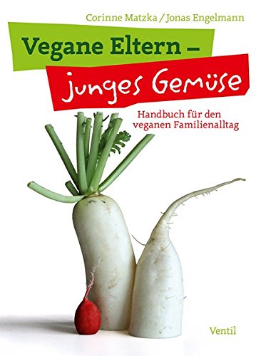 Beispielbild für Vegane Eltern - junges Gemüse: Handbuch für den veganen Familienalltag (Edition Kochen ohne Knochen) zum Verkauf von medimops
