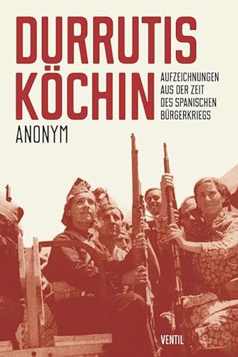 Stock image for Durrutis Kchin : Aufzeichnungen aus der Zeit des spanischen Brgerkriegs. Anonym for sale by Antiquariat Rohde