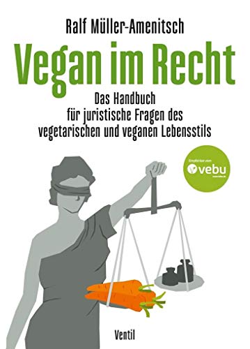Beispielbild fr Vegan im Recht: Das Handbuch fr juristische Fragen des vegetarischen und veganen Lebensstils (Edition Kochen ohne Knochen) zum Verkauf von medimops