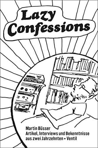 Beispielbild fr Lazy Confessions: Artikel, Interviews und Bekenntnisse aus zwei Jahrzehnten zum Verkauf von WorldofBooks