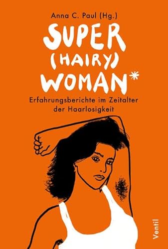 Stock image for Super(hairy)woman*: Erfahrungsberichte im Zeitalter der Haarlosigkeit for sale by medimops