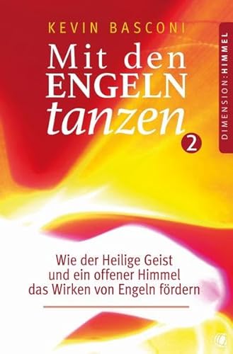 Beispielbild fr Mit den Engeln tanzen (Band 2): Wie der Heilige Geist und ein offener Himmel das Wirken von Engeln frdern zum Verkauf von medimops