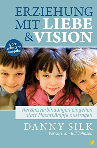 Beispielbild fr Erziehung mit Liebe und Vision (berarbeitete Ausgabe): Herzensbeziehungen eingehen statt Machtkmpfe austragen zum Verkauf von medimops