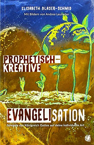Stock image for Prophetisch-kreative Evangelisation: Spiegele das Knigreich Gottes auf deine individuelle Art for sale by medimops
