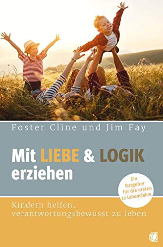 Beispielbild fr Mit Liebe und Logik erziehen: Kindern helfen, verantwortungsbewusst zu leben. Ein Ratgeber fr die ersten 12 Lebensjahre zum Verkauf von medimops