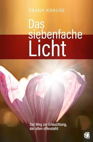 Stock image for Das siebenfache Licht: Der Weg zur Erleuchtung, der allen offensteht for sale by medimops