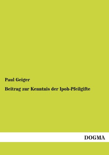 Beitrag Zur Kenntnis Der Ipoh-Pfeilgifte (German Edition) (9783955802042) by Geiger, Paul