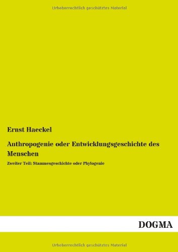 9783955805760: Anthropogenie oder Entwicklungsgeschichte des Menschen: Zweiter Teil: Stammesgeschichte oder Phylogenie