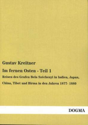 9783955807122: Im fernen Osten - Teil 1: Reisen des Grafen Bela Szchenyi in Indien, Japan, China, Tibet und Birma in den Jahren 1877- 1880