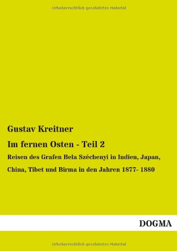 Stock image for Im fernen Osten - Teil 2 : Reisen des Grafen Bela Szchenyi in Indien, Japan, China, Tibet und Birma in den Jahren 1877- 1880 for sale by Buchpark