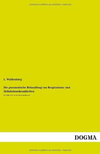 Stock image for Die pneumatische Behandlung von Respirations- und Zirkulationskrankheiten: In Anschluss an die Pneumatomonie und Spirometrie for sale by Buchpark