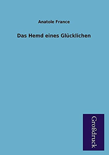 Das Hemd Eines Glucklichen (German Edition) (9783955840303) by France, Anatole