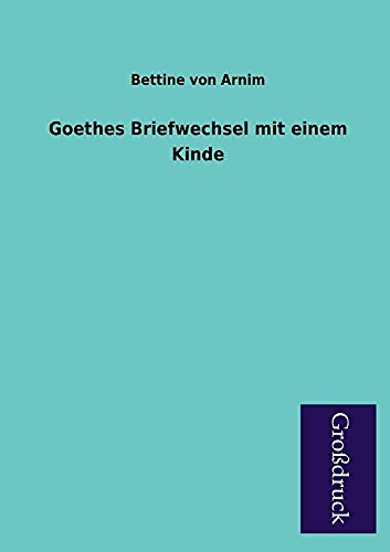 9783955840754: Goethes Briefwechsel Mit Einem Kinde
