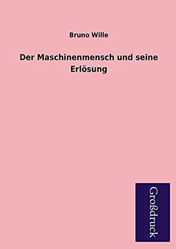 Der Maschinenmensch Und Seine Erlosung (German Edition) (9783955840785) by Wille, Bruno