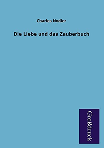 Die Liebe Und Das Zauberbuch (German Edition) (9783955840952) by Nodier, Charles