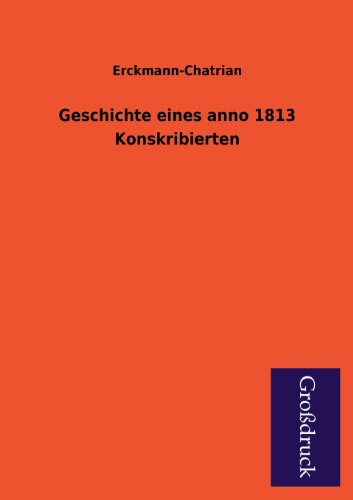 Geschichte Eines Anno 1813 Konskribierten (German Edition) (9783955841317) by Erckmann-Chatrian