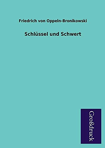 Schlussel Und Schwert (German Edition) (9783955844035) by Oppeln-Bronikowski, Friedrich Von