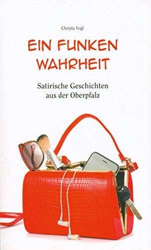 Imagen de archivo de Ein Funken Wahrheit: Satirische Geschichten aus der Oberpfalz a la venta por medimops