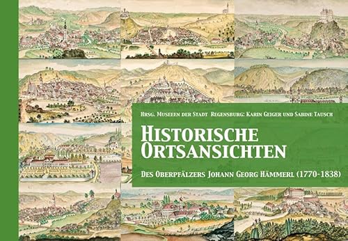 9783955870331: Historische Ortsansichten: Des Oberpflzers Johann Georg Hmmerl (1770-1838)