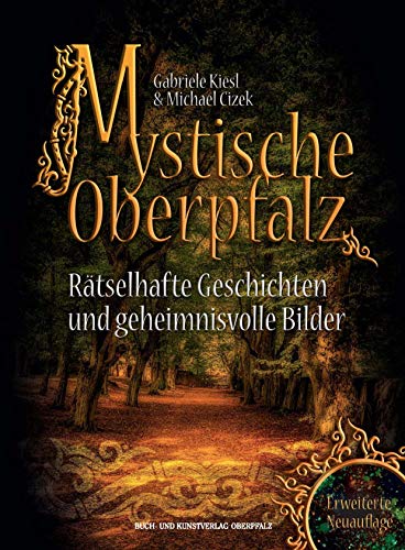 9783955870485: Mystische Oberpfalz: Rtselhafte Geschichten und geheimnisvolle Bilder