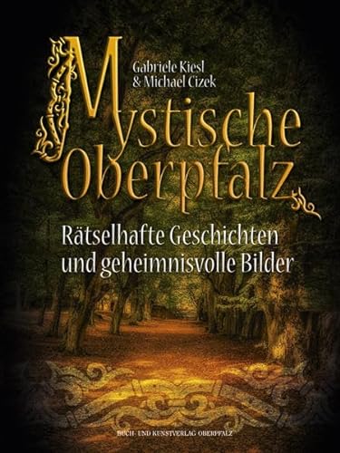 Beispielbild fr Mystische Oberpfalz: Rtselhafte Geschichten und geheimnisvolle Bilder zum Verkauf von medimops