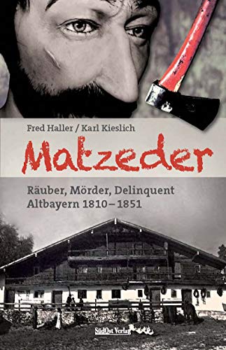 Beispielbild fr Matzeder - Ruber, Mrder, Delinquent: Altbayern 1810 - 1851 zum Verkauf von medimops