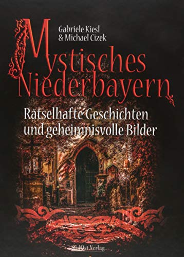 Beispielbild fr Mystisches Niederbayern: Rtselhafte Geschichten und geheimnisvolle Bilder zum Verkauf von medimops