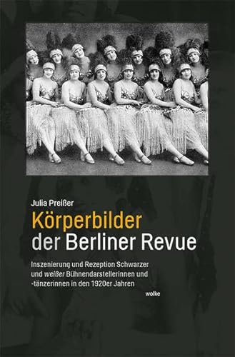 9783955931315: Krperbilder der Berliner Revue: Inszenierung und Rezeption Schwarzer und weier Bhnendarstellerinnen und -tnzerinnen in den 1920er Jahren