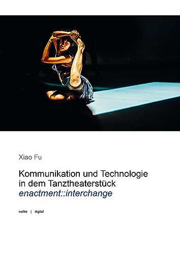 Stock image for Kommunikation und Technologie in dem Tanztheaterst?ck enactment::interchange for sale by PBShop.store US