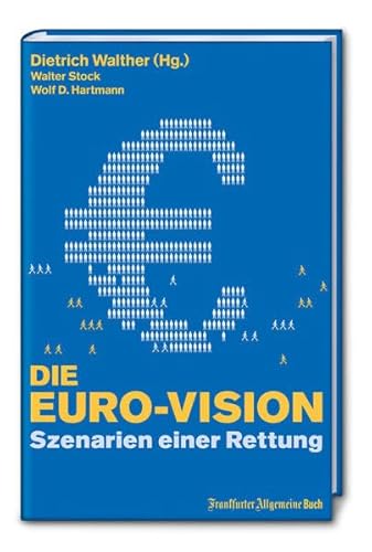 Die Euro-Vision : Szenarien einer Rettung.