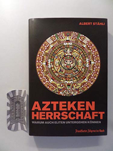Stock image for Azteken-Herrschaft: Warum auch Eliten untergehen knnen for sale by Altstadt Antiquariat Rapperswil