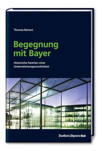 9783956010248: Begegnung mit Bayer: Historische Facetten eines innovativen Unternehmens