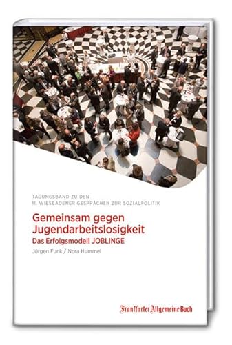 Beispielbild fr Gemeinsam gegen Jugendarbeitslosigkeit : das Erfolgsmodell JOBLINGE ; 11. Wiesbadener Gesprche zur Sozialpolitik. Jrgen Funk und Nora Hummel (Hg.) / Wiesbadener Gesprche zur Sozialpolitik: Wiesbadener Gesprche zur Sozialpolitik ; Band 11 zum Verkauf von Antiquariat Buchhandel Daniel Viertel