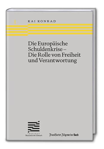 Stock image for Die Europische Schuldenkrise - Die Rolle von Freiheit und Verantwortung (konomie der Zukunft) for sale by medimops