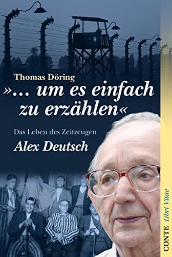Beispielbild fr ". um es einfach zu erzhlen" Das Leben des Zeitzeugen Alex Deutsch. zum Verkauf von Antiquariat "Der Bchergrtner"