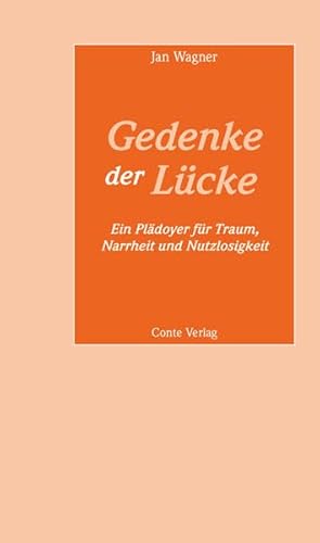 Beispielbild fr Gedenke der Lcke: Ein Pldoyer fr Traum, Narrheit und Nutzlosigkeit (Reden an die Abiturienten) zum Verkauf von medimops