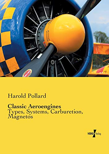 9783956100444: Classic Aeroengines: Types, Systems, Carburetion, Magnetos