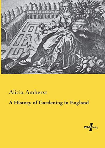 A History of Gardening in England - Amherst; Alicia