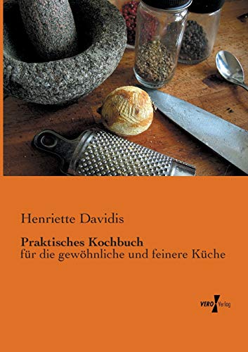 Beispielbild fr Praktisches Kochbuch: fr die gewhnliche und feinere Kche (German Edition) zum Verkauf von Mispah books