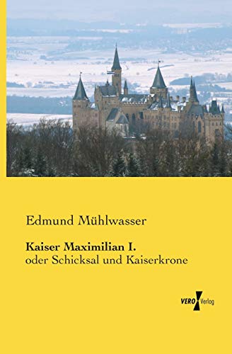 9783956102301: Kaiser Maximilian I.: oder Schicksal und Kaiserkrone