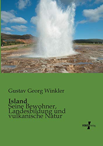 9783956102530: Island: Seine Bewohner, Landesbildung und vulkanische Natur (German Edition)