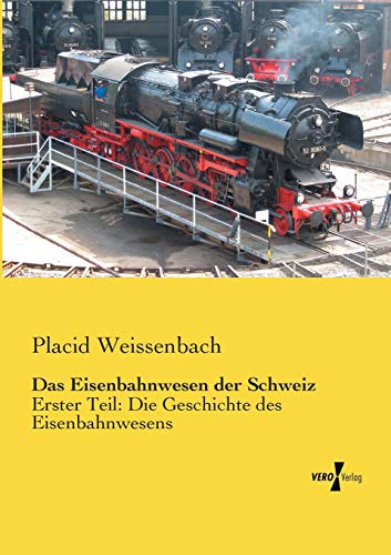 9783956102844: Das Eisenbahnwesen der Schweiz: Erster Teil: Die Geschichte des Eisenbahnwesens (German Edition)