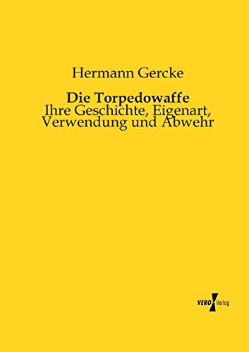 Stock image for Die Torpedowaffe: Ihre Geschichte, Eigenart, Verwendung und Abwehr (German Edition) for sale by Lucky's Textbooks