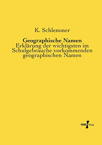 Imagen de archivo de Geographische Namen:Erklärung der wichtigsten im Schulgebrauche vorkommenden geographischen Namen a la venta por Ria Christie Collections