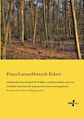 Imagen de archivo de Lehrbuch der Forstwirtschaft fuer Waldbau- und Foersterschulen sowie zum forstlichen Unterrichte fuer Aspiranten des Forstverwaltungsdienstes: Band . Hilfsgegenstaende (German Edition) a la venta por Lucky's Textbooks