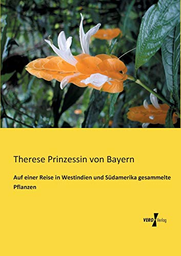 Auf einer Reise in Westindien und Südamerika gesammelte Pflanzen - Therese Prinzessin Von Bayern
