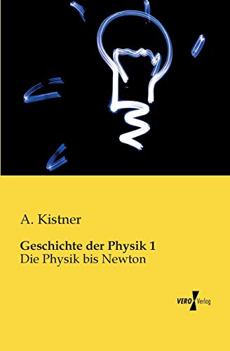 9783956109409: Geschichte der Physik 1: Die Physik bis Newton