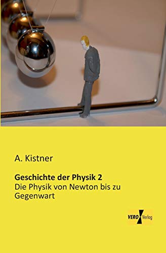 9783956109423: Geschichte der Physik 2: Die Physik von Newton bis zu Gegenwart