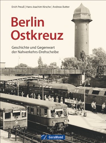 Stock image for Berlin Ostkreuz: Eine S-Bahn-Station auf zwei Etagen mit bewegter Vergangenheit. Erich Preu ber die berhmte Station, in der sich die Geschichte von . und Gegenwart der Nahverkehrs-Drehscheibe for sale by medimops