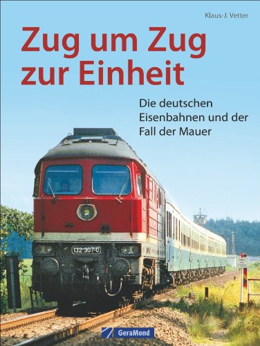 Stock image for Deutsche Eisenbahngeschichte: Zug um Zug zur Einheit. Die deutschen Eisenbahnen und der Fall der Mauer. Ein Stck DDR Geschichte und die Deutsche Bahn for sale by medimops